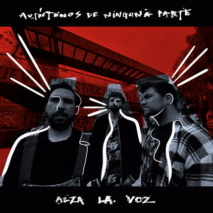 AUTOCTONOS DE NINGUNA PARTE: Alza la Voz