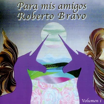 ROBERTO BRAVO: Para mis amigos Vol 1