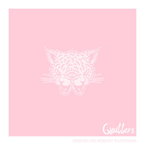 QUITTERS: Singing Like Nobody's Listening