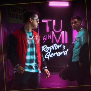 RAPTOR Y GERARD: Tú Sin Mí