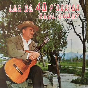 RAUL GARDY: Los de 40 P' Arriba
