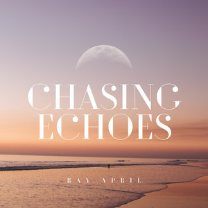 RAY APRIL: Chasing Echoes