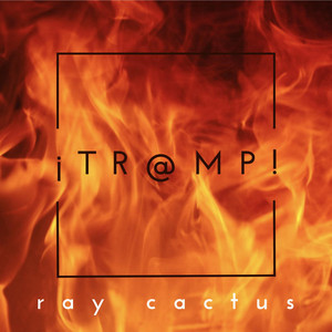 RAY CACTUS: ¡ T R @ M P !