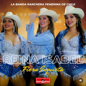 REINA ISABEL: Fiera Inquieta