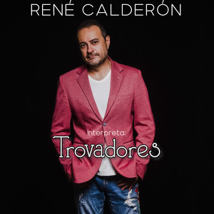 RENE CALDERON: Interpreta: Trovadores