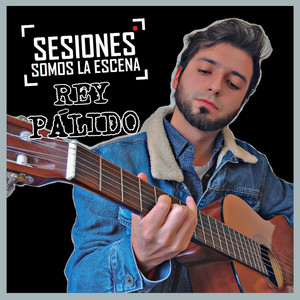 REY PALIDO: Sesiones Somos La Escena