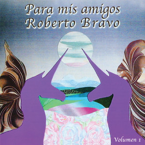 ROBERTO BRAVO: Para Mis Amigos, Vol. 1
