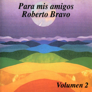 ROBERTO BRAVO: Para Mis Amigos, Vol. 2