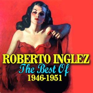 ROBERTO INGLEZ: The Best Of 1946-1951