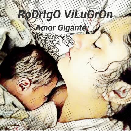 RODRIGO VILUGRON: Amor Gigante