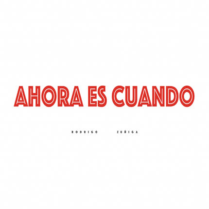 RODRIGO ZUÑIGA: Ahora Es Cuando