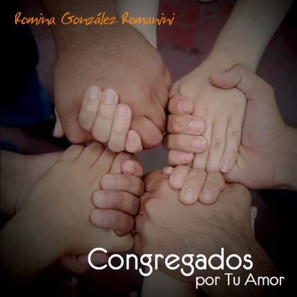 ROMINA GONZALEZ ROMANINI: Congregados Por Tu Amor