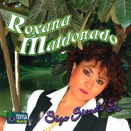 ROXANA MALDONADO: Sigo siendo Yo
