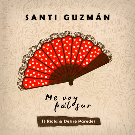 SANTI GUZMAN, RIOLA & DESIRE PAREDES: Me Voy Pa´l Sur