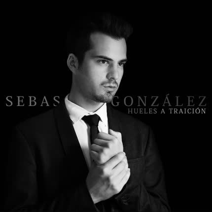 SEBASTIAN GONZALEZ: Hueles A Traición