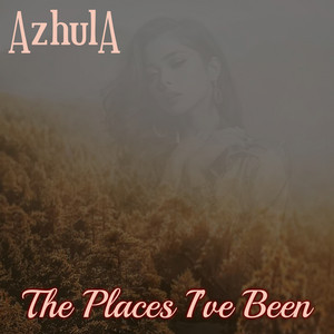AZHULA: The Places I've Been