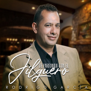 RODRIGO GARCIA: De Parranda Con El Jilguero