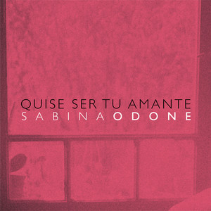 SABINA ODONE: Quise Ser Tu Amante