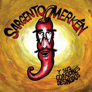 SARGENTO MERKEN: Sargento Merkén y sus Corazones Desnudos