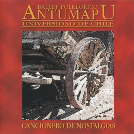 BALLET FOLKLORICO ANTUMAPU: Cancionero de Nostalgias