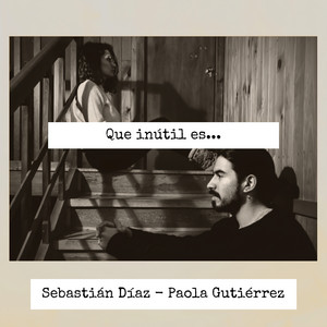 SEBASTIAN DIAZ: Qué inútil Es