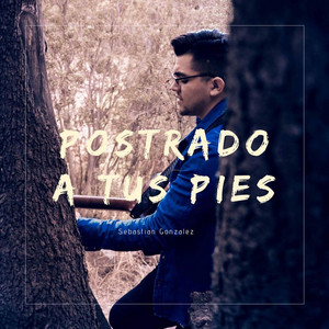 SEBASTIAN GONZALEZ: Postrado a tus pies