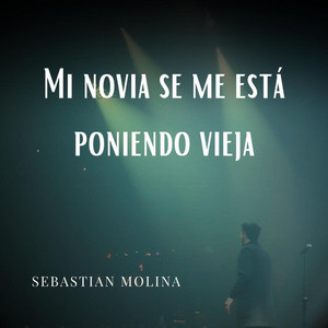 SEBASTIAN MOLINA: Mi Novia Se Me Está Poniendo Vieja