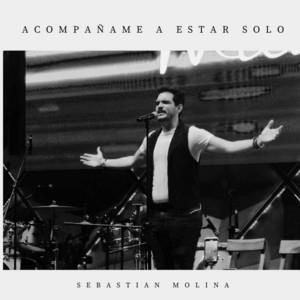 SEBASTIAN MOLINA: Acompáñame a Estar Solo