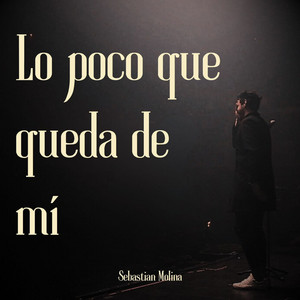 SEBASTIAN MOLINA: Lo Poco Que Queda De Mí