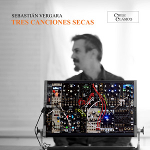 SEBASTIAN VERGARA: Tres Canciones Secas