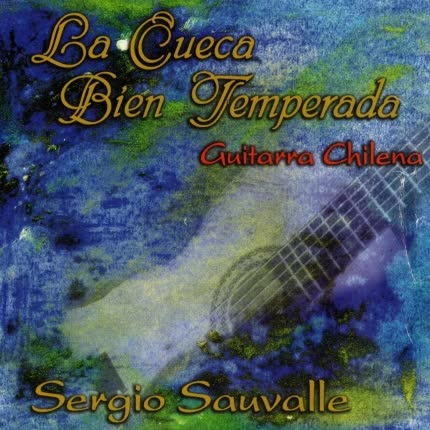 SERGIO SAUVALLE: La Cueca Bien Temperada