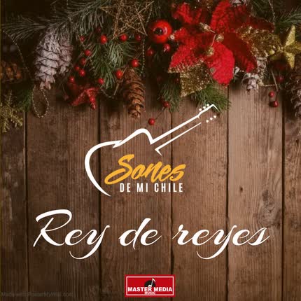 SONES DE MI CHILE: Rey de Reyes