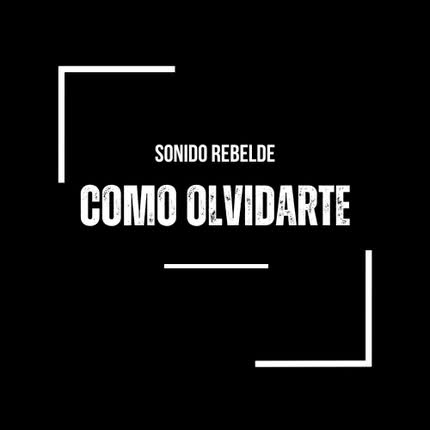 SONIDO REBELDE: Cómo Olvidarte