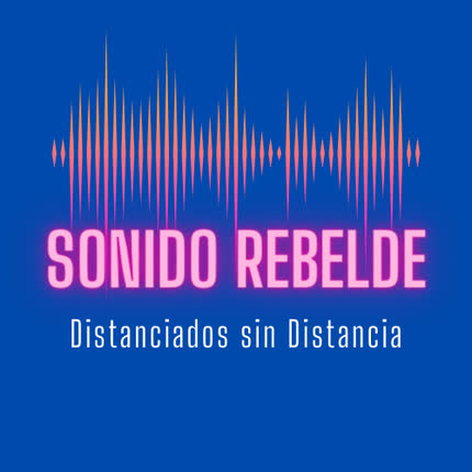SONIDO REBELDE: Distanciados Sin Distancia