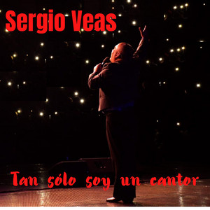 SERGIO VEAS: Tan Sólo Soy un Cantor