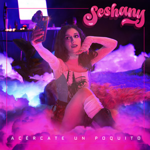 SESHANY: Acércate un poquito