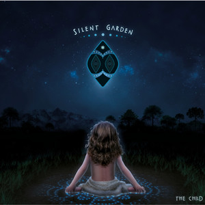 SILENT GARDEN: The Child
