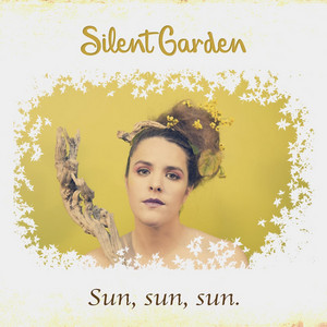 SILENT GARDEN: Sun, Sun, Sun