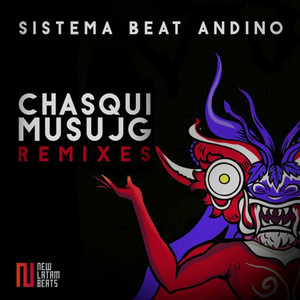 SISTEMA BEAT ANDINO: Chasqui Musujg (Remixes)