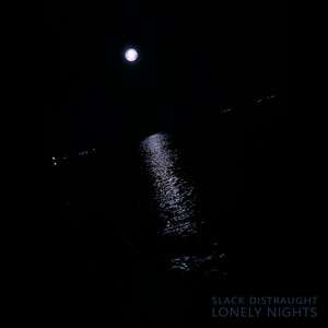 SLACK DISTRAUGHT: Lonely Nights