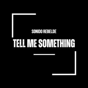 SONIDO REBELDE: Tell me something