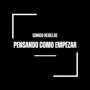 SONIDO REBELDE: Pensando como empezar