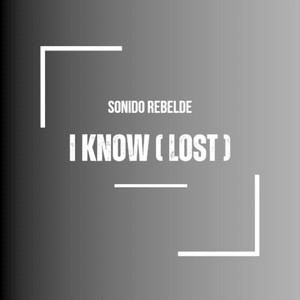 SONIDO REBELDE: I know (Lost)
