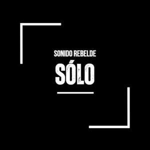 SONIDO REBELDE: Sólo