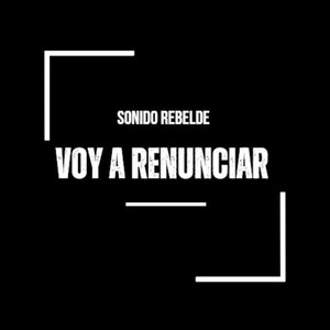 SONIDO REBELDE: Voy a renunciar