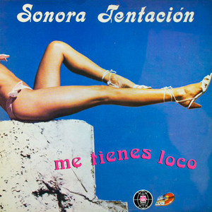 SONORA TENTACION: Me Tienes Loco