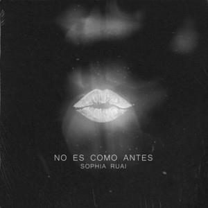 SOPHIA RUAI: No Es Como Antes