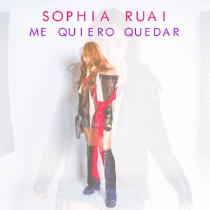 SOPHIA RUAI: Me Quiero Quedar
