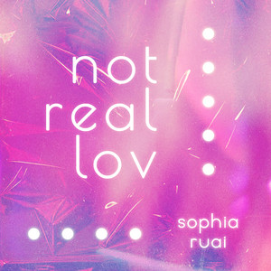 SOPHIA RUAI: Not Real Lov