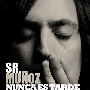 SR. MUNOZ: Nunca Es Tarde (Single)